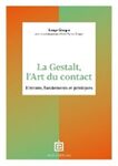 La Gestalt, l'art du contact : histoire, fondements et pratiques