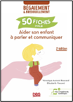 50 fiches pour aider son enfant à parler et communiquer