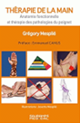 Thérapie de la main : anatomie fonctionnelle et thérapie des pathologies du poignet