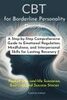 CBT for borderline personality disorder : a step-by-step comprehensive guide to emotional regulation, mindfulness, and interpersonal skills for lasting recovery