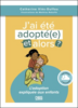 J'ai été adopt(é), et alors?: l'adoption expliquée aux enfants