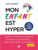Mon enfant est hyper : anxiété, émotivité, troubles de l'attention et du sommeil... aidez votre enfant au quotidien!