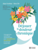 Déjouer la douleur chronique : une approche scientifique révolutionnaire pour reconditionner son cerveau et retrouver le bien-être