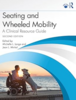 Seating and wheeled mobility : a clinical resource guide