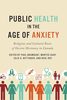 Public health in the age of anxiety : religious and cultural roots of vaccine hesitancy in Canada