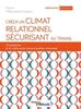 Créer un climat relationnel sécurisant au travail : 10 situations et 41 outils pour mieux travailler ensemble