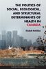 The politics of social, ecological, and structural determinants of health in Canada