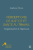 Perceptions de justice et santé au travail : l'organisation à l'épreuve