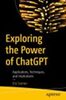 Exploring the power of ChatGPT : applications, techniques, and implications