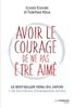 Avoir le courage de ne pas être aimé : comment accéder à la véritable liberté pour transformer sa vie et atteindre le bonheur