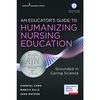 An educator’s guide to humanizing nursing education : grounded in caring science
