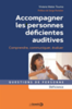 Accompagner les personnes déficientes auditives : comprendre, communiquer, évaluer