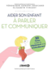 Aider son enfant à parler et communiquer : 50 fiches contre le bégaiement et le bredouillement