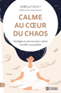 Calme au cœur du chaos : stratégies et exercices pour cultiver l'équilibre au quotidien