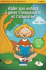 Aider son enfant à gérer l'impulsivité et l'attention, 2e édition