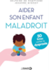 Aider son enfant maladroit : 50 fiches contre la dyspraxie