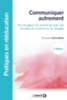 Communiquer autrement : accompagner les personnes avec des troubles de la parole ou du langage, les communications alternatives, 2e édition