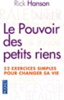 Le pouvoir des petits riens : 52 exercices quotidiens pour changer sa vie
