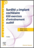 Surdité et implant cochléaire : 650 exercices d'entraînement auditif