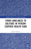 From loneliness to solitude in person-centred health care