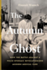 The autumn ghost : how the battle against a polio epidemic revolutionized modern medical care