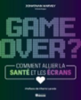 Game over ? : comment allier la santé et les écrans