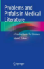 Problems and pitfalls in medical literature : a practical guide for clinicians