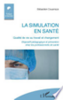 La simulation en santé : qualité de vie au travail et changement : dispositif pédagogique et prévention chez les professionnels de santé 