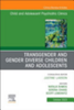 Transgender and gender diverse children and adolescents : child and adolescent psychiatric clinics of North America