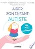 Aider son enfant autiste : 50 fiches pour l'aider et l'accompagner 