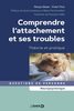 Comprendre l’attachement et ses troubles : Théorie et pratique