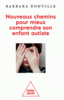 Nouveaux chemins pour mieux comprendre son enfant autiste