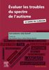 Évaluer les troubles du spectre de l’autisme : Le guide du clinicien