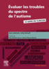 Évaluer les troubles du spectre de l'autisme: le guide du clinicien