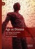 Age As Disease : Anti-Aging Technologies, Sites and Practices