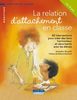 La relation d'attachement en classe : 40 interventions pour créer des liens harmonieux et sécurisants avec les élèves